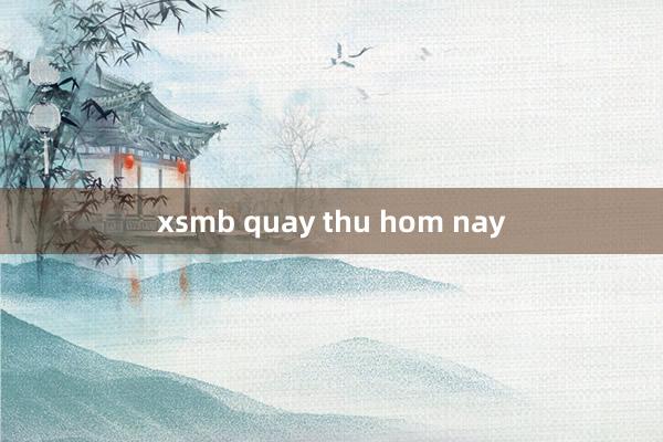 xsmb quay thu hom nay