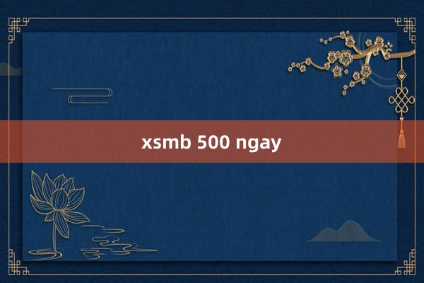 xsmb 500 ngay