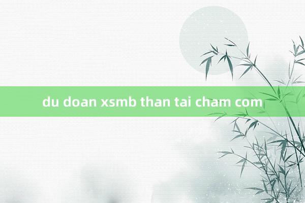 du doan xsmb than tai cham com