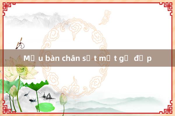 Mẫu bàn chân sắt mặt gỗ đẹp