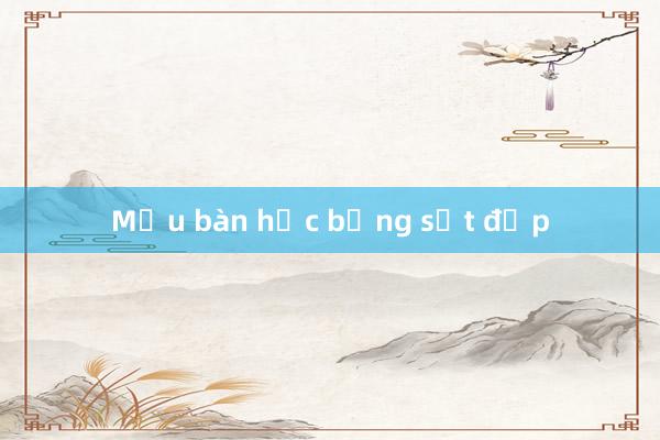 Mẫu bàn học bằng sắt đẹp