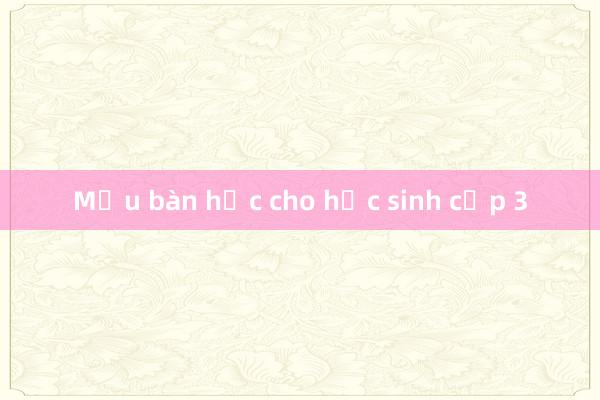 Mẫu bàn học cho học sinh cấp 3