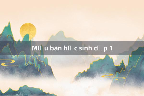 Mẫu bàn học sinh cấp 1