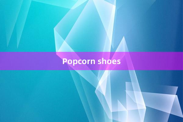 Popcorn shoes