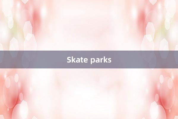 Skate parks