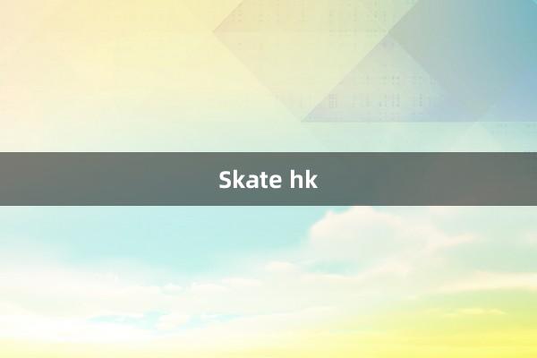 Skate hk