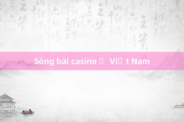 Sòng bài casino ở Việt Nam