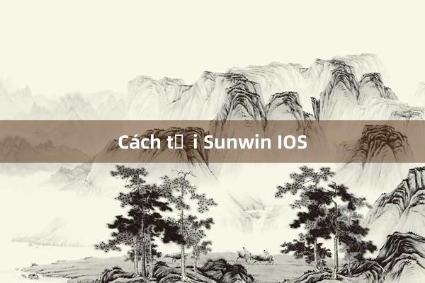 Cách tải Sunwin IOS