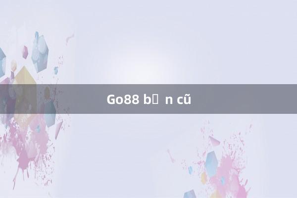 Go88 bạn cũ