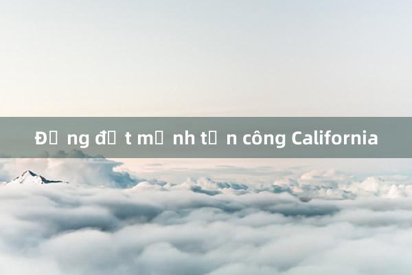 Động đất mạnh tấn công California