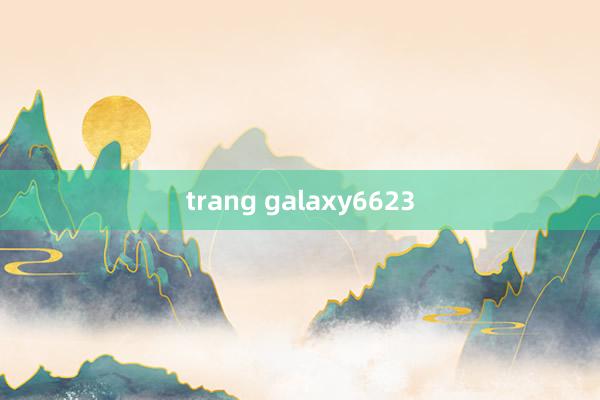 trang galaxy6623