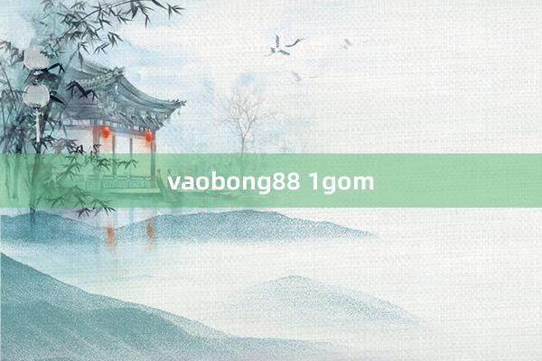 vaobong88 1gom