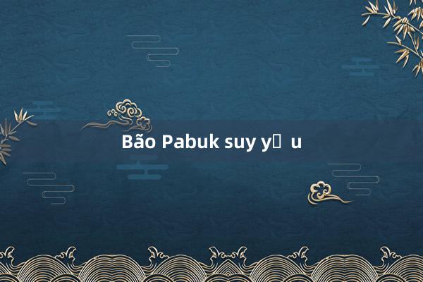 Bão Pabuk suy yếu