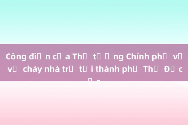 Công điện của Thủ tướng Chính phủ về vụ cháy nhà trọ tại thành phố Thủ Đức