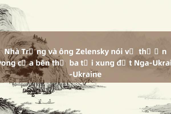 Nhà Trắng và ông Zelensky nói về thương vong của bên thứ ba tại xung đột Nga-Ukraine