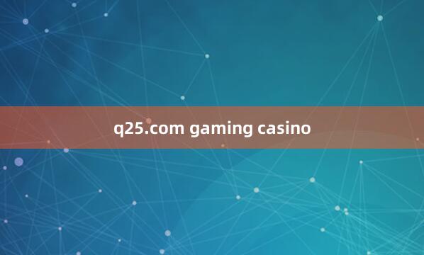 q25.com gaming casino