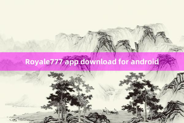 Royale777 app download for android